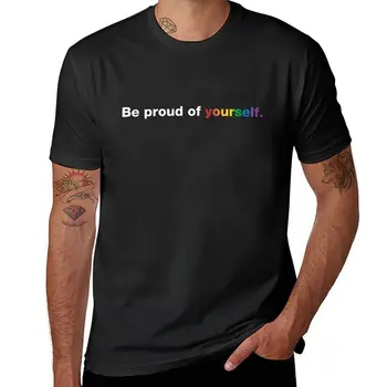 Yeni Kendinle Gurur Duy T-Shirt özelleştirilmiş t shirt T-shirt erkek T-shirt erkekler